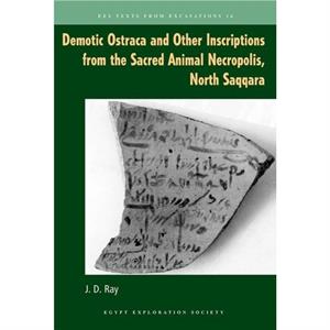 Demotic Ostraca and Other Inscriptions from the Sacred Animal Necropolis North Saqqara by John D. Ray