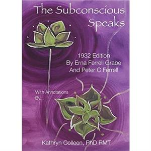 The Subconscious Speaks by Colleen Rmt & Kathryn & PhD