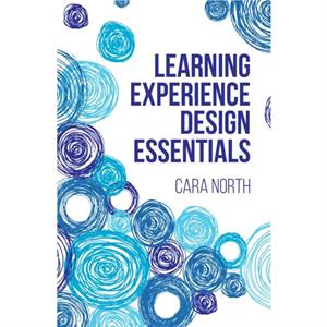 Learning Experience Design Essentials by Cara North