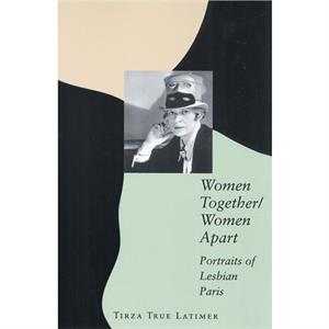 Women TogetherWomen Apart by Tirza True Latimer