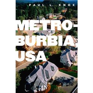 Metroburbia USA by Paul L Knox