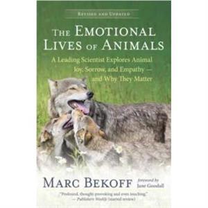 The Emotional Lives of Animals Revised by Marc Bekoff