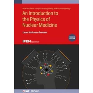 An Introduction to the Physics of Nuclear Medicine Second Edition by Laura HarknessBrennan