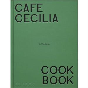 Cafe Cecilia Cookbook by Max Rocha