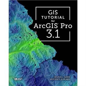 GIS Tutorial for ArcGIS Pro 3.1 by Kristen S. Kurland