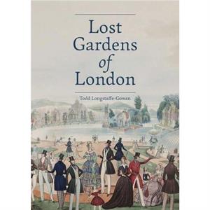 Lost Gardens of London by Todd LongstaffeGowan