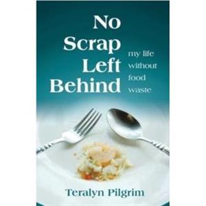 No Scrap Left Behind by Teralyn Pilgrim