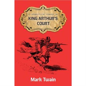 A Connecticut Yankee in King Aruthurs Court by Mark Twain