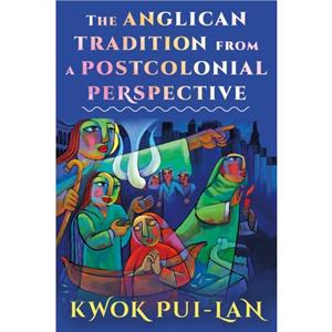 The Anglican Tradition from a Postcolonial Perspective by Kwok Puilan