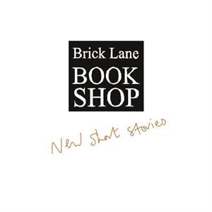 Brick Lane Bookshop New Short Stories 2023 by Brick Lane Bookshop