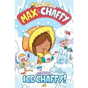 Max and Chaffy 3 Search for the Ice Chaffy by Jamie Smart