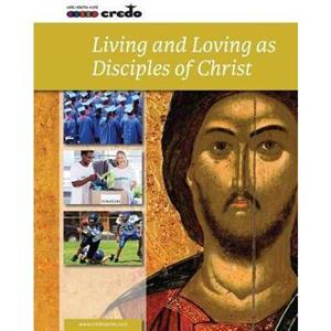 Credo Core Curriculum VI Living and Loving as Disciples of Christ Student Text by Veritas Company Ltd