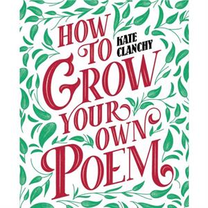 How to Grow Your Own Poem by Kate Clanchy