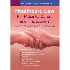 A Straightforward Guide To Healthcare Rights  Law A Guide For Patients Carers And Practitioners by Lindsay Giddings