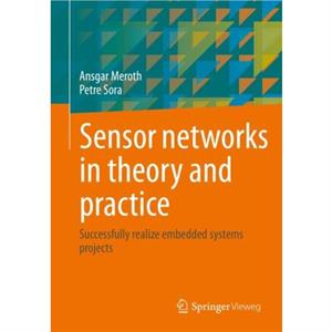 Sensor networks in theory and practice by Petre Sora