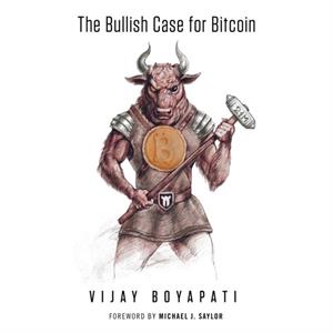 The Bullish Case for Bitcoin by Vijay Boyapati