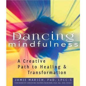 Dancing Mindfulness by Jamie Jamie Marich Marich