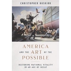 America and the Art of the Possible by Christopher Buskirk