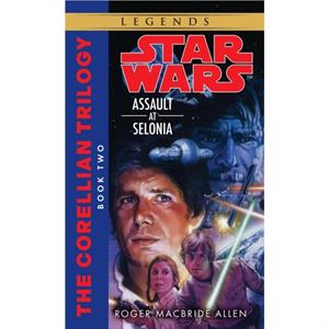 Assault at Selonia Star Wars Legends The Corellian Trilogy by Roger MacBride Allen