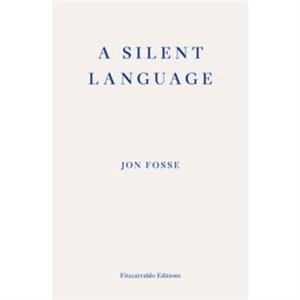 A Silent Language  WINNER OF THE 2023 NOBEL PRIZE IN LITERATURE by Jon Fosse