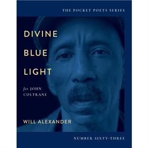 Divine Blue Light For John Coltrane by Will Alexander