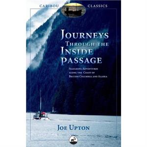 Journeys Through the Inside Passage by Joe Upton