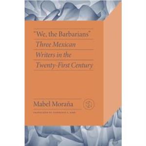 We the Barbarians by Mabel Morana