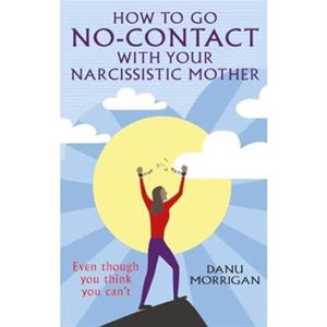 How to go NoContact with Your Narcissistic Mother by Danu Morrigan