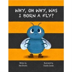 Why Oh Why Was I Born a Fly by Alex Brooks