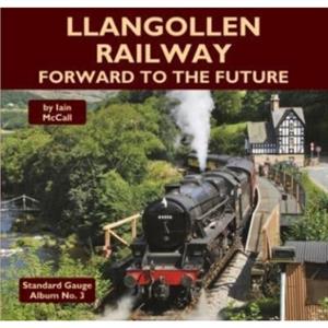 Llangollen Railway  Forward to the Future by Iain McCall