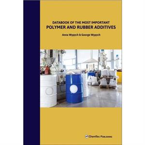 Databook of the Most Important Polymer and Rubber Additives by Wypych & George ChemTec Publishing & Ontario & Canada