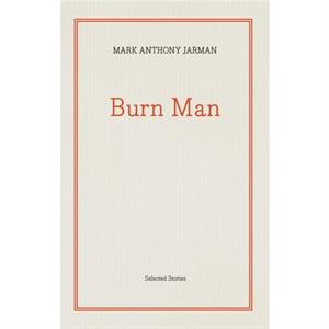 Burn Man by Mark Anthony Jarman