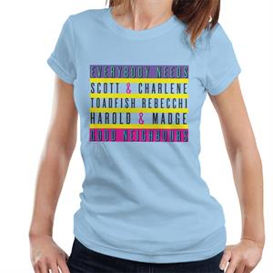 Neighbours Everybody Needs Good Neighbours Women's T-Shirt