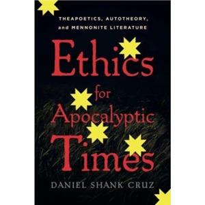 Ethics for Apocalyptic Times by Cruz & Daniel Shank Associate Professor of English & Utica College