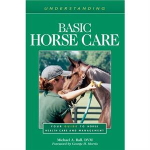 Understanding Basic Horse Care by Michael A. Ball