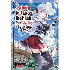 Reborn to Master the Blade From HeroKing to Extraordinary Squire Vol. 1 manga by Hayaken