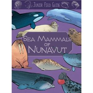 Junior Field Guide Sea Mammals of Nunavut by Jordan Hoffman