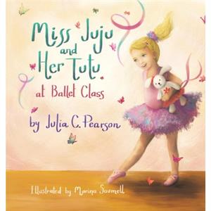 Miss Juju and Her Tutu by Julia C Pearson