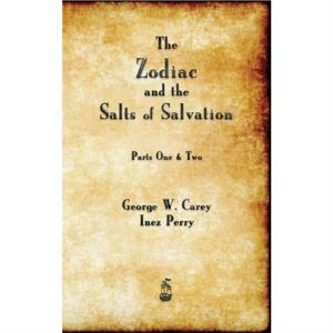 The Zodiac and the Salts of Salvation by George W Carey