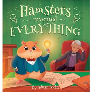 Hamsters Invented Everything by Adisan Books