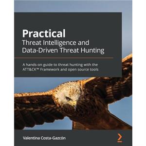 Practical Threat Intelligence and DataDriven Threat Hunting by Valentina CostaGazcn