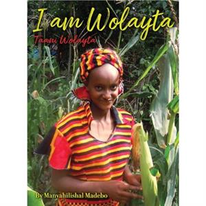 I am Wolayta by Manyahilishal Dado