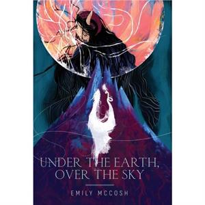 Under the Earth Over the Sky by Emily McCosh