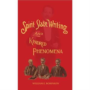 Spirit Slate Writing and Kindred Phenomena by William E Robinson