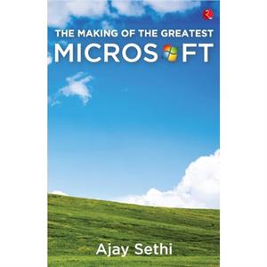 MAKING OF THE GREATEST MICROSOFT by Ajay Sethi