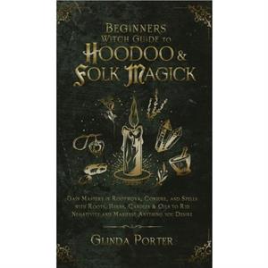 Beginners Witch Guide to Hoodoo  Folk Magick by Glinda Porter