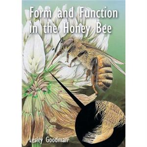 Form and Function in the Honey Bee by Lesley Goodman