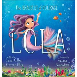 Lola The Bracelet of Courage by Carmen Ellis