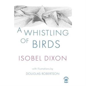 A Whistling of Birds by Isobel Dixon