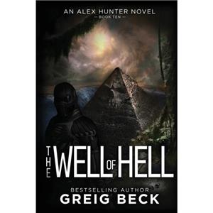 The Well of Hell Alex Hunter 10 by Greig Beck